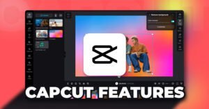 10 Most Important CapCut Features Users Should Know