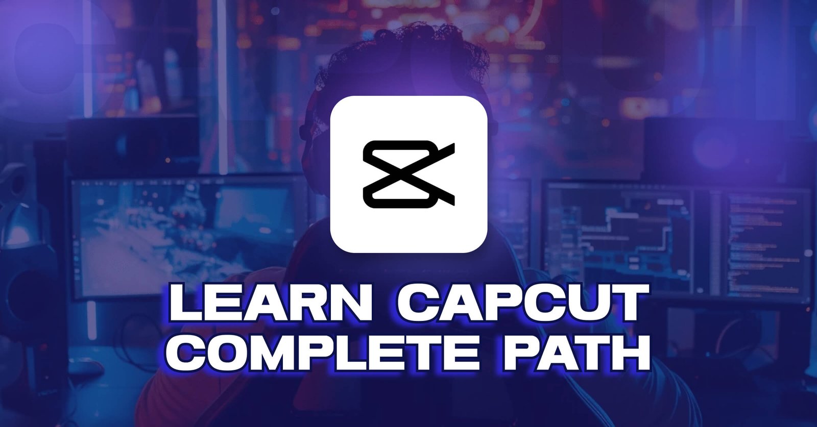 The Complete Path to Learn Video Editing on CapCut